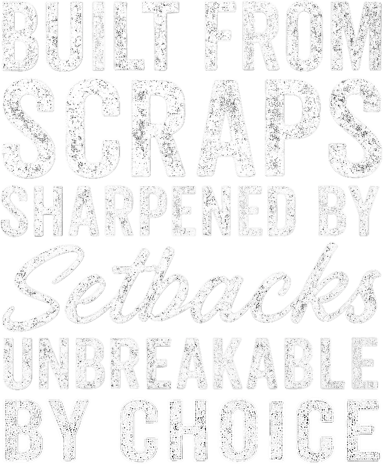 Built from Scraps. Sharpened By Setbacks. Unbreakable By Choice. artwork