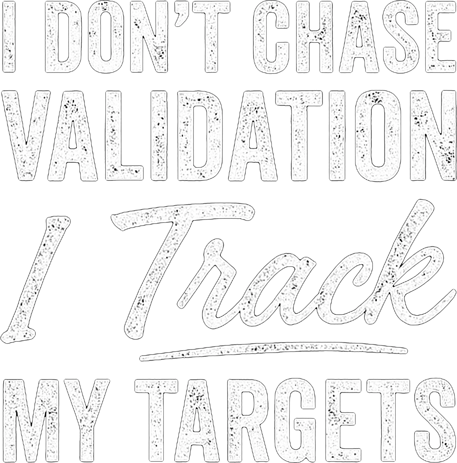 I Don't Chase Validation I Track My Targets artwork