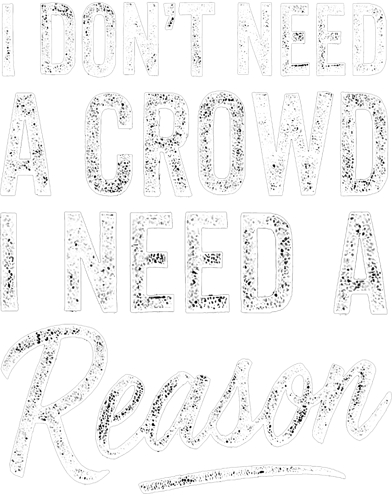 I Don't Need a Crowd. I Need a Reason. artwork