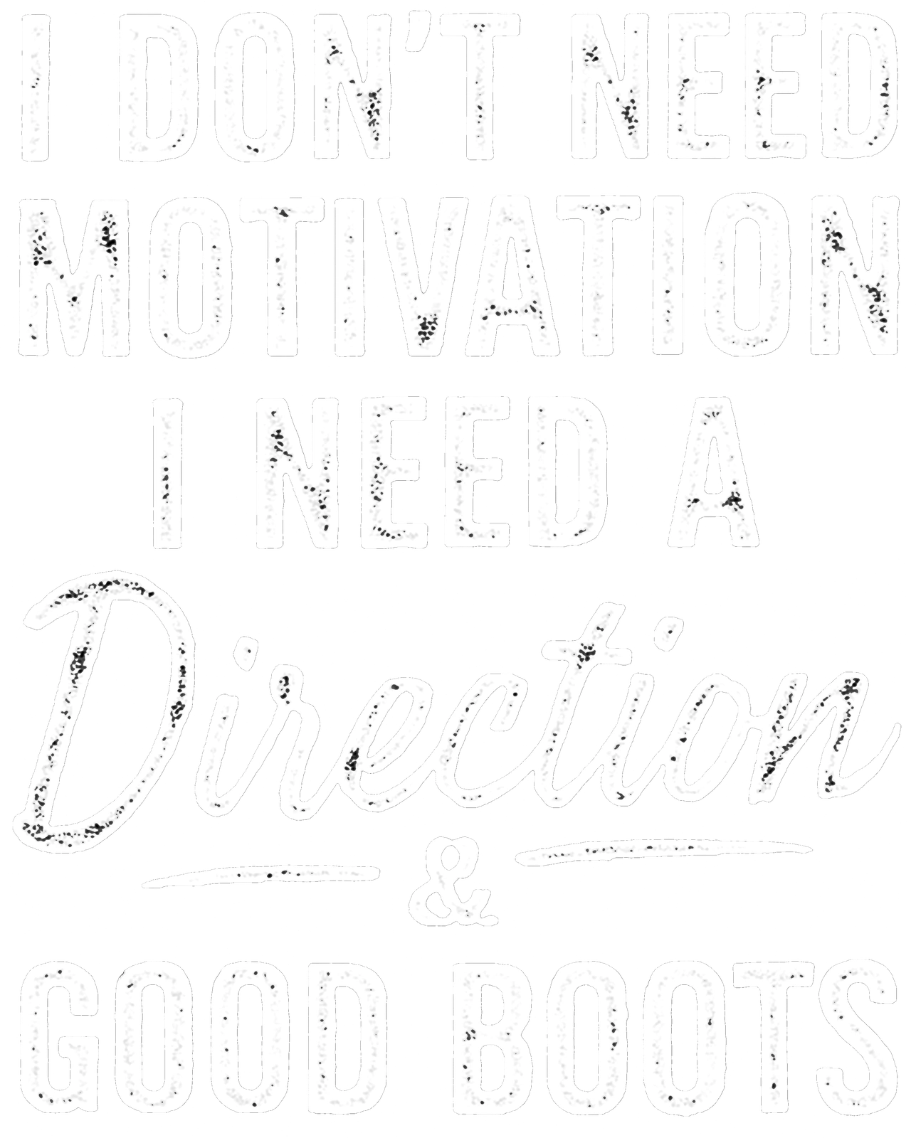 I Don’t Need Motivation I Need a Direction and Good Boots artwork