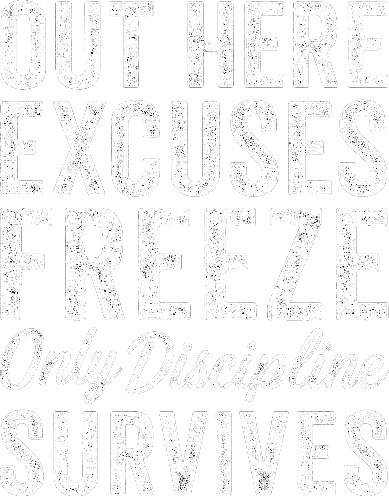 Out Here, Excuses Freeze. Only Discipline Survives. artwork