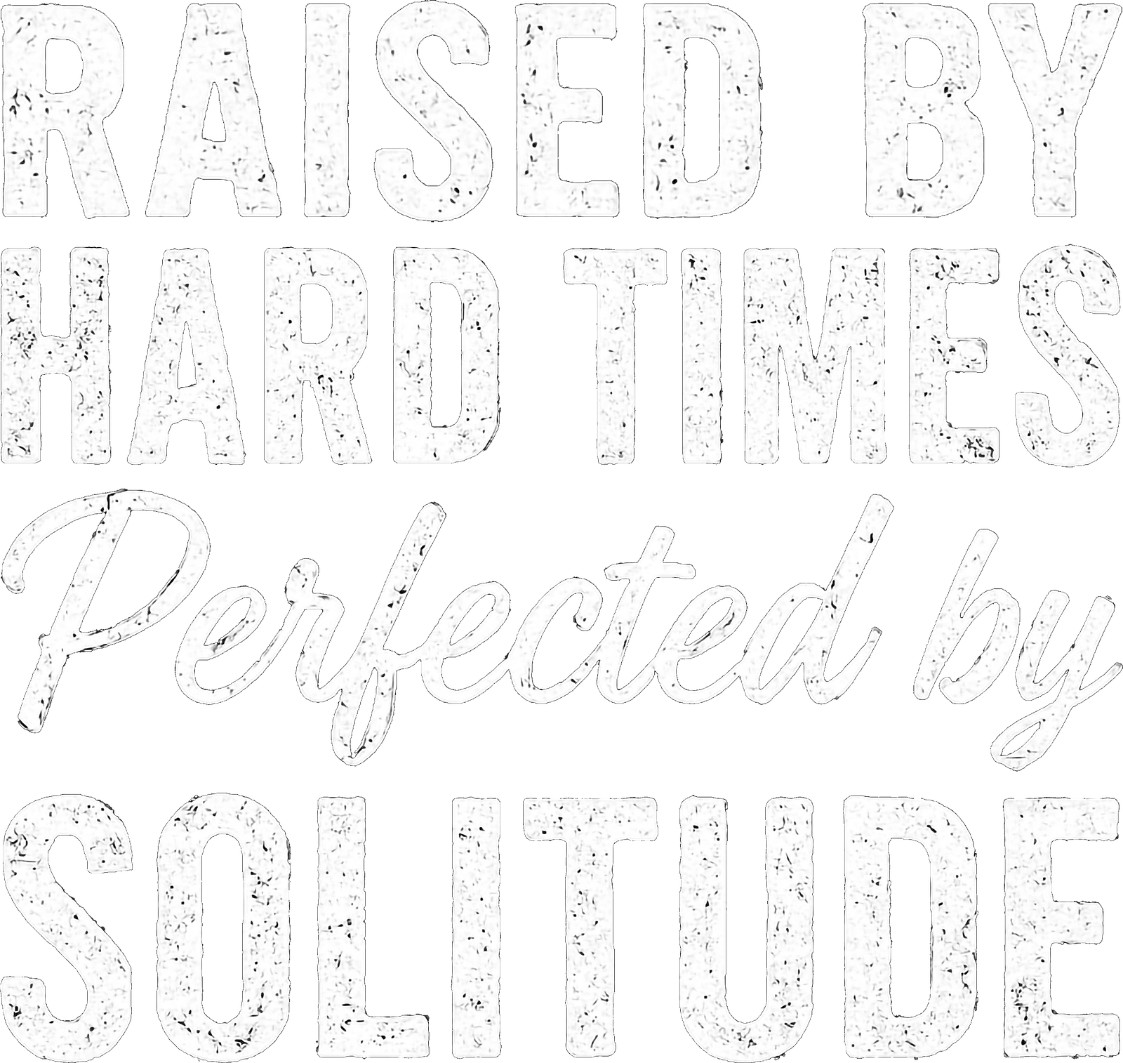 Raised By Hard Times Perfected By Solitude artwork