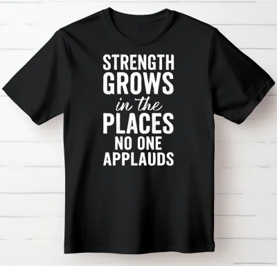 Strength Grows in the Places No One Applauds