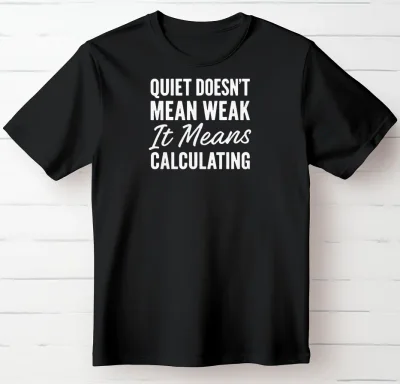Quiet Doesn't Mean Weak. It Means Calculating.