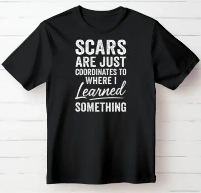 Scars Are Just Coordinates to Where I Learned Something.