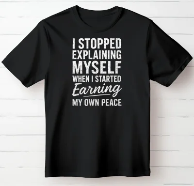 I Stopped Explaining Myself When I Started Earning My Own Peace