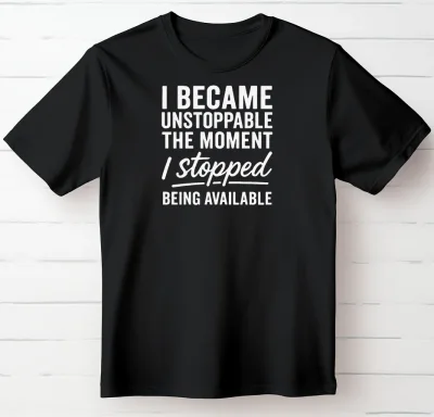 I Became Unstoppable the Moment I Stopped Being Available