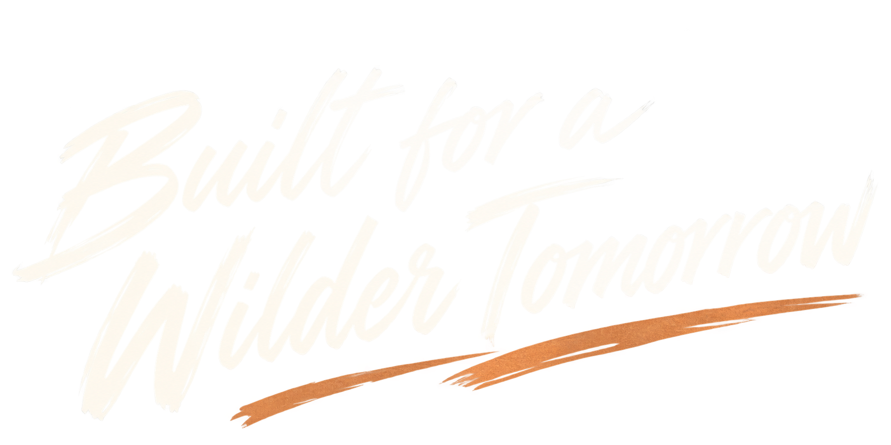 Built for a Wilder Tomorrow