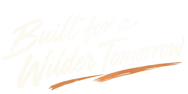 Built for a Wilder Tomorrow