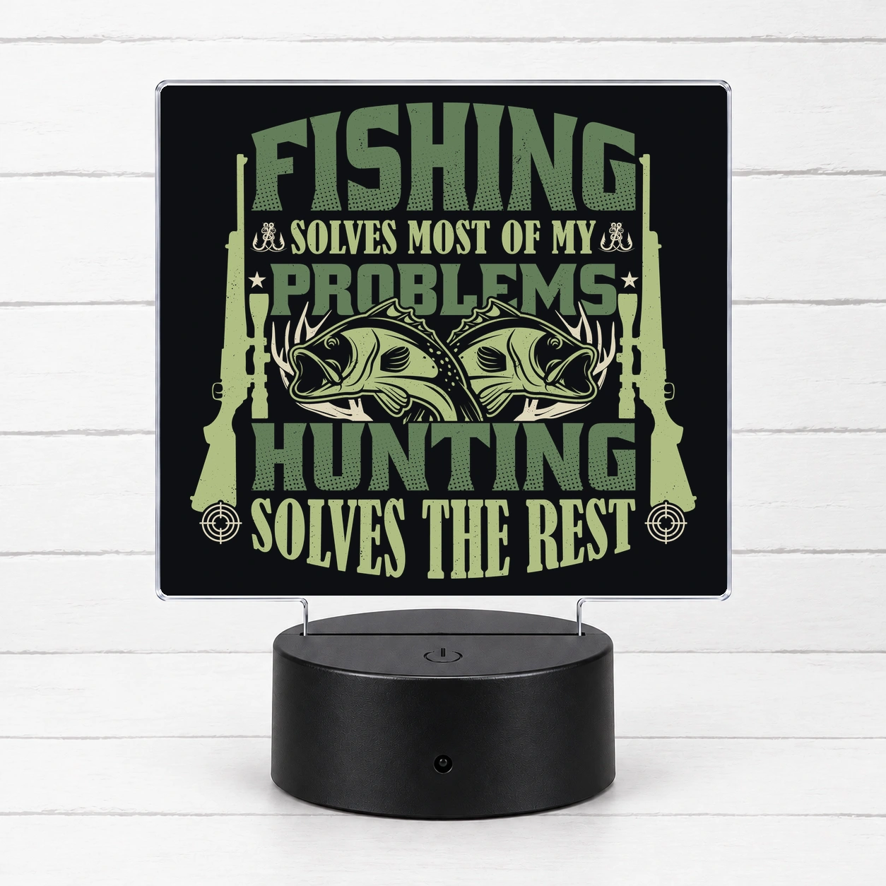 Fishing Solves Most of My Problems – Hunting Solves the Rest — LED Acrylic Light
