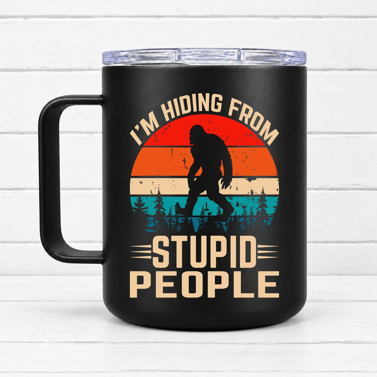 I'm Hiding from Stupid People ~ Bigfoot — 12 oz Travel Coffee Mug