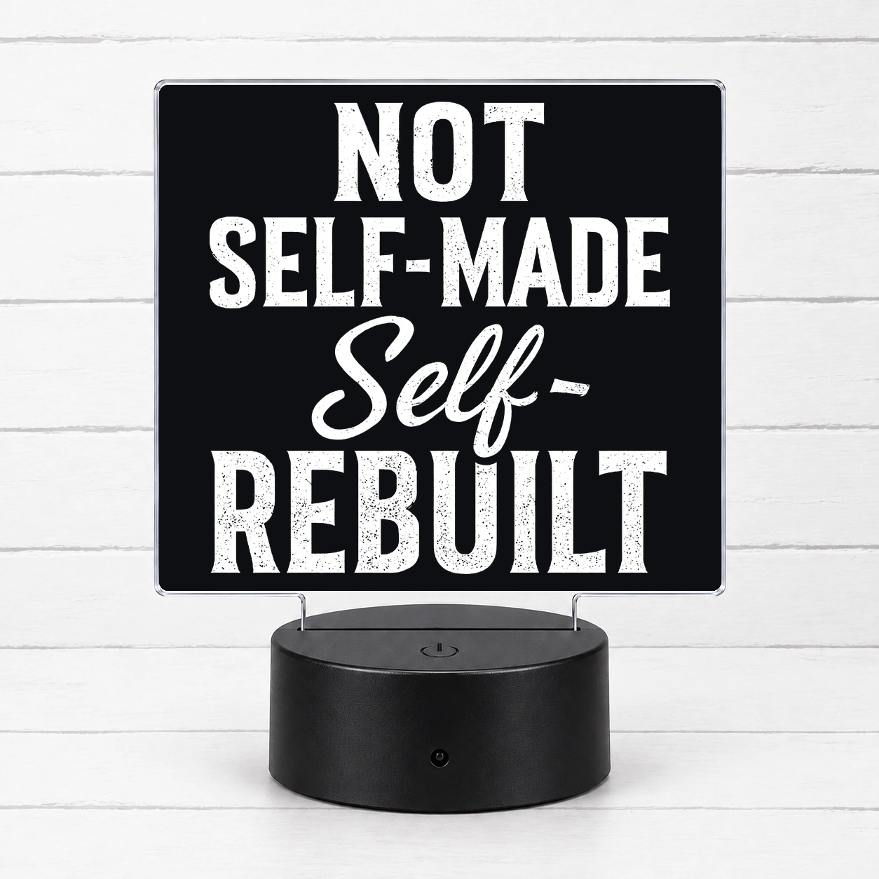 Not Self-Made. Self-Rebuilt. — LED Acrylic Light