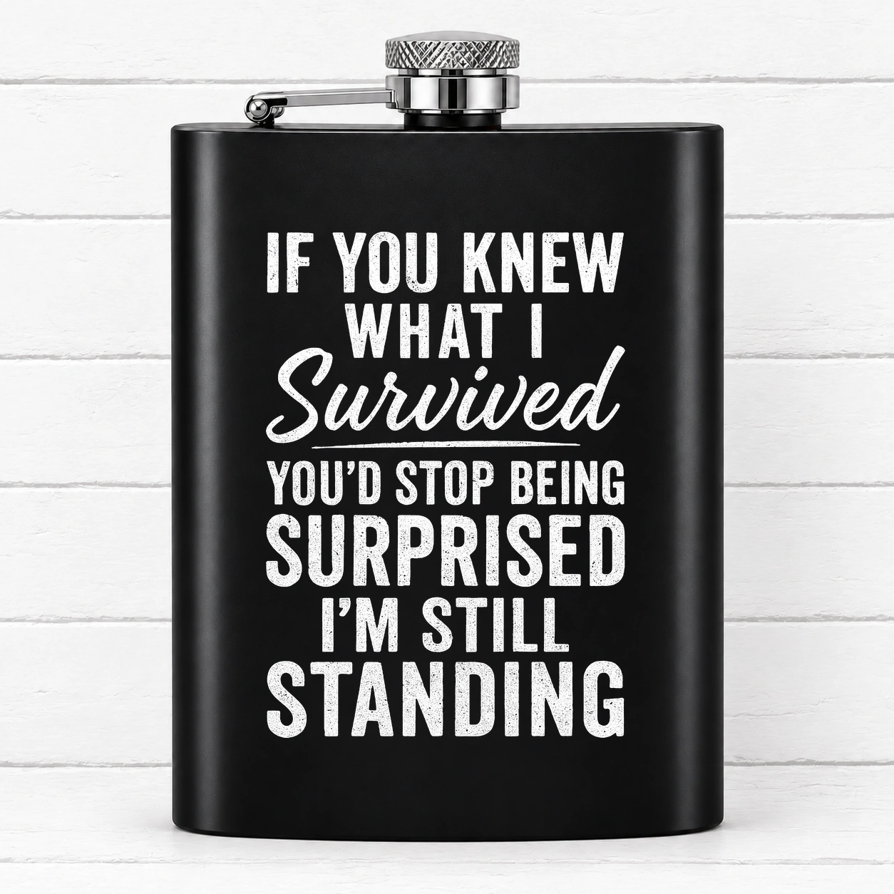 If You Knew What I Survived, You’d Stop Being Surprised I’m Still Standing. — Black Hip Flask