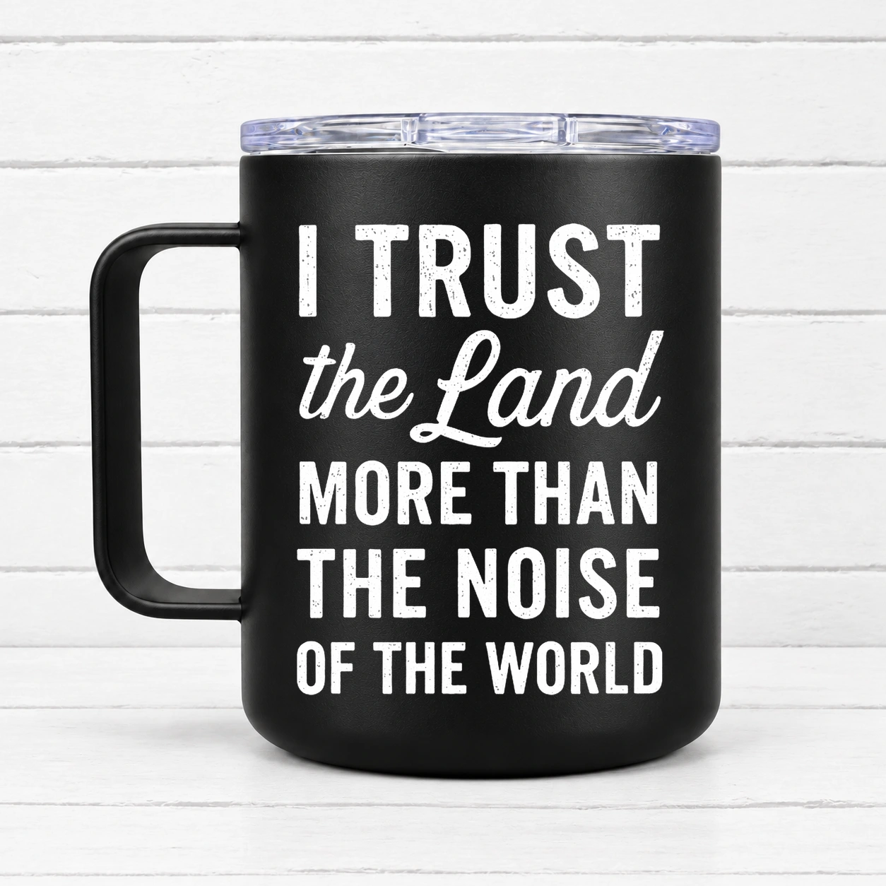 I Trust the Land More than the Noise of the World — 12 oz Travel Coffee Mug