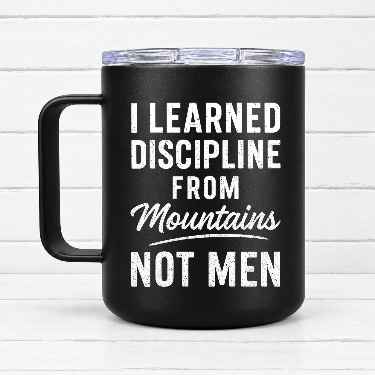 I Learned Discipline From Mountains Not Men — 12 oz Travel Coffee Mug