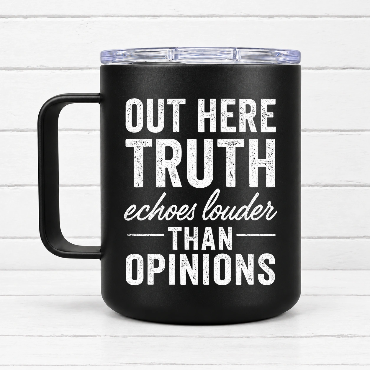 Out Here Truth Echos Louder Than Opinions — 12 oz Travel Coffee Mug