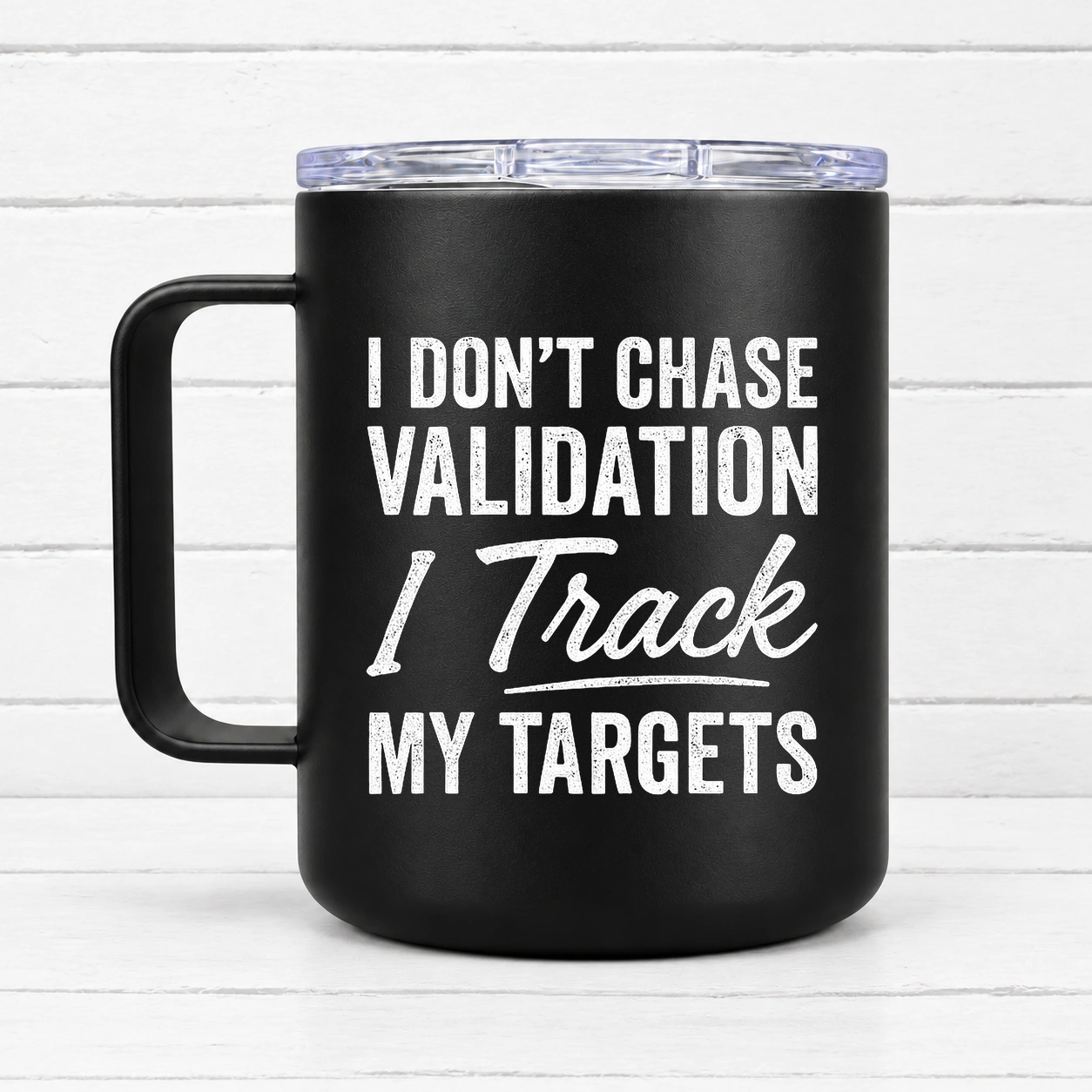 I Don't Chase Validation I Track My Targets — 12 oz Travel Coffee Mug