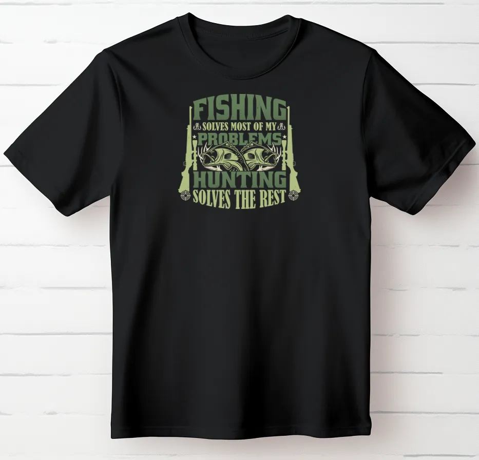 Fishing Solves Most of My Problems – Hunting Solves the Rest T-Shirt