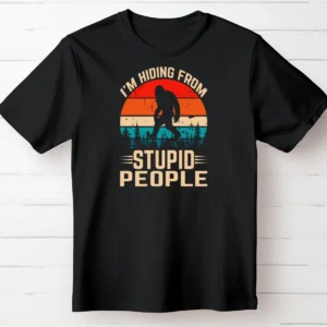 I'm Hiding from Stupid People ~ Bigfoot