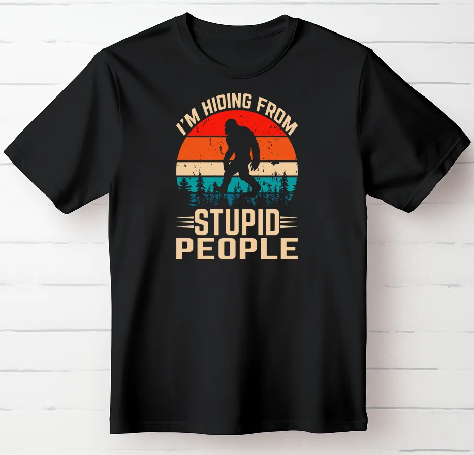 I'm Hiding from Stupid People ~ Bigfoot