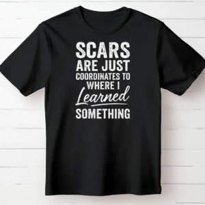 Scars Are Just Coordinates to Where I Learned Something.