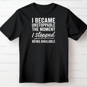 I Became Unstoppable the Moment I Stopped Being Available
