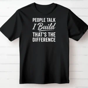 People Talk. I Build. That’s the Difference.
