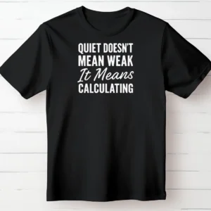 Quiet Doesn't Mean Weak. It Means Calculating.